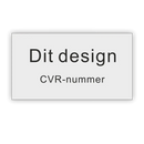 Rektangulær skilteplade med teksten "Dit design" og "CVR-nummer" i sort på hvid baggrund.