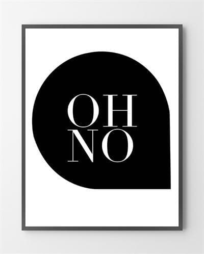 De fede plakater til stuen med "OH NO!" er lavet i Limited Edition a 100 stk. -  På dette foto er plakaten ikke blevet præ...