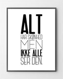 Grafiske plakater med "Alt har skønhed" er lavet i Limited Edition a 100 stk. -  På dette foto er plakaten ikke blevet præ...