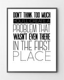 Grafiske plakater med "Don't think too much" er i Limited Edition a 100 stk. -  På dette foto er plakaten ikke præget.