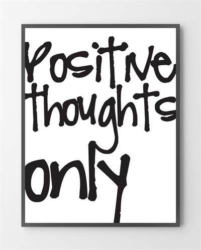 Plakater med Positive thoughts er lavet i Limited Edition a 100 stk. -  På dette foto er plakaten endnu ikke blevet præget.
